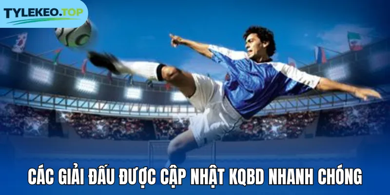 Các giải đấu được cập nhật KQBD nhanh chóng