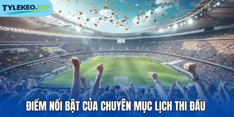 Điểm nổi bật của chuyên mục lịch thi đấu