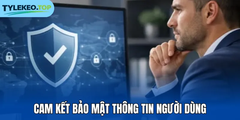 Cam kết bảo mật thông tin người dùng