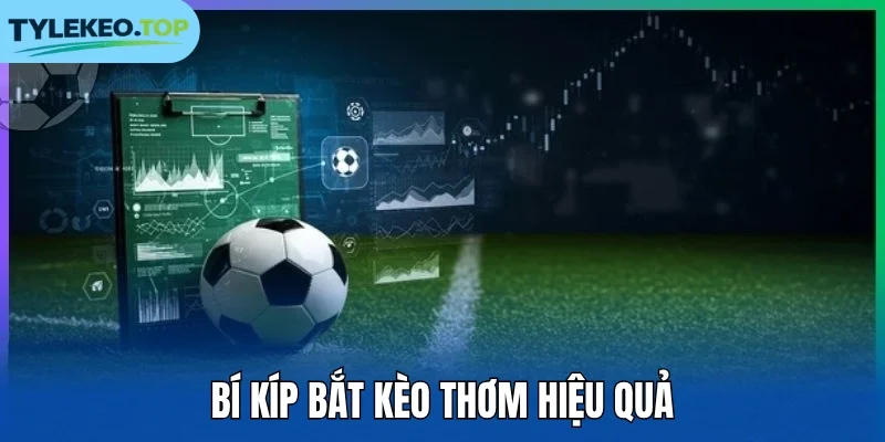 Bí kíp bắt kèo thơm hiệu quả