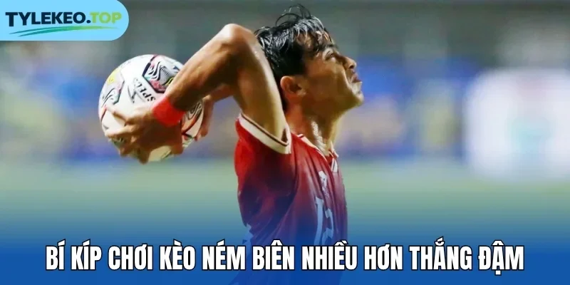 Bí kíp chơi kèo ném biên nhiều hơn thắng đậm