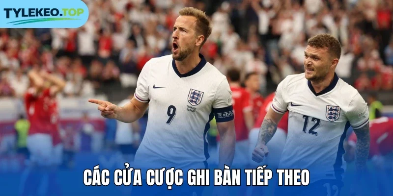 Các cửa cược ghi bàn tiếp theo