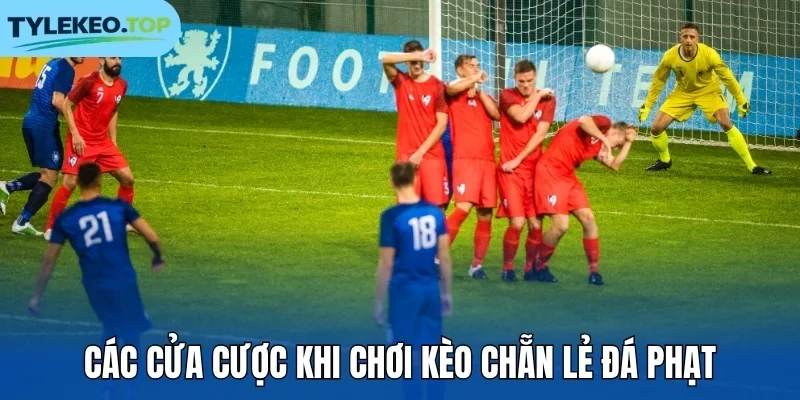 Các cửa cược khi chơi kèo chẵn lẻ đá phạt