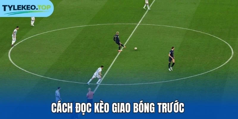 Cách đọc kèo giao bóng trước 