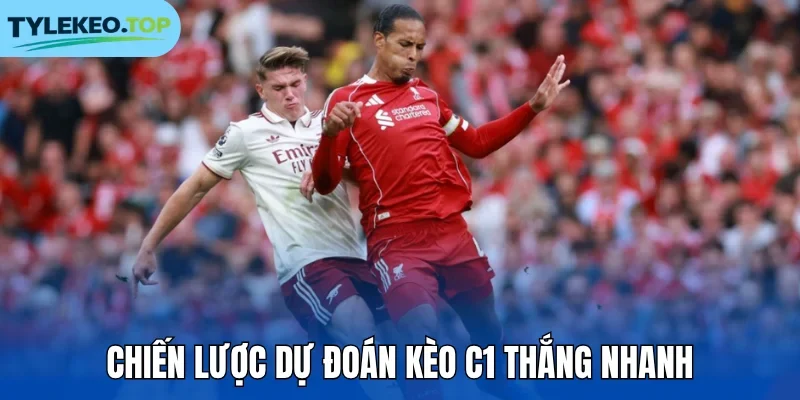 Chiến lược dự đoán kèo C1 thắng nhanh