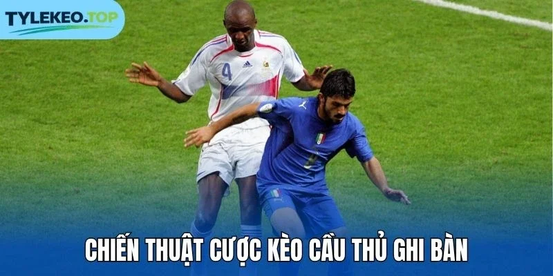 Chiến thuật cược kèo cầu thủ ghi bàn