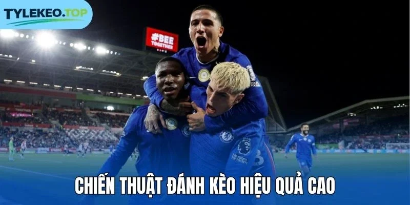 Chiến thuật đánh kèo hiệu quả cao