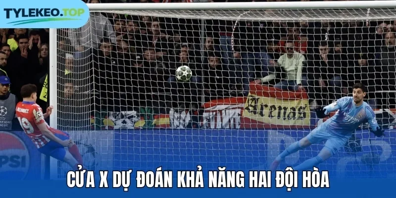 Cửa X dự đoán khả năng hai đội hòa