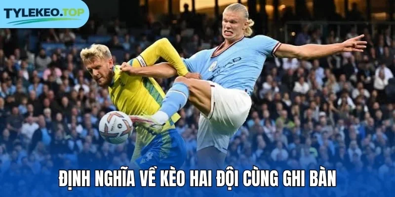 Định nghĩa về kèo hai đội cùng ghi bàn