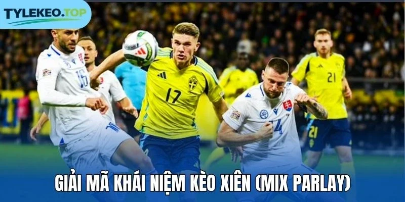 Giải mã khái niệm kèo xiên (Mix Parlay)