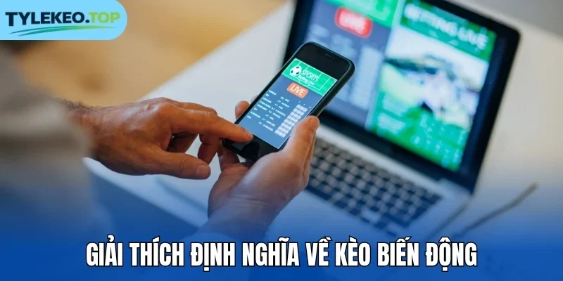 Giải thích định nghĩa về kèo biến động