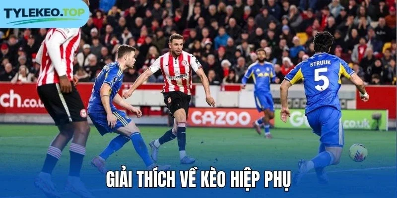 Giải thích về kèo hiệp phụ