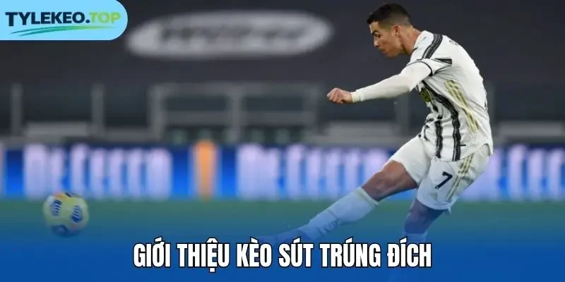 Giới thiệu kèo sút trúng đích