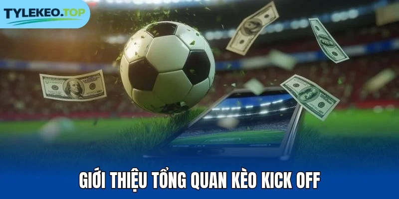 Giới thiệu tổng quan kèo kick off