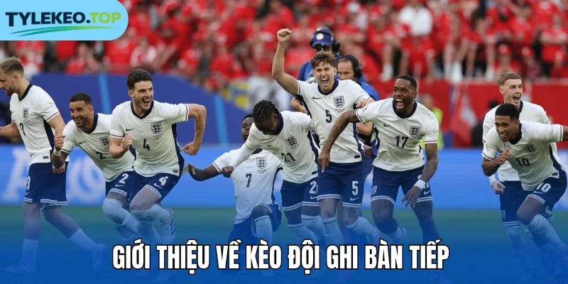 Giới thiệu về kèo đội ghi bàn tiếp