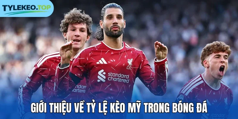 Giới thiệu về tỷ lệ kèo Mỹ trong bóng đá
