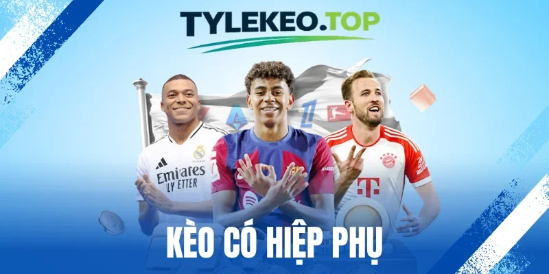 Kèo Có Hiệp Phụ - Bí Quyết Chinh Phục Kèo Ngon Mỗi Trận