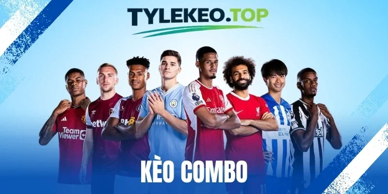 Kèo Combo - Toàn Tập Về Cách Bắt Cược Siêu Chuẩn Và Dễ Lời
