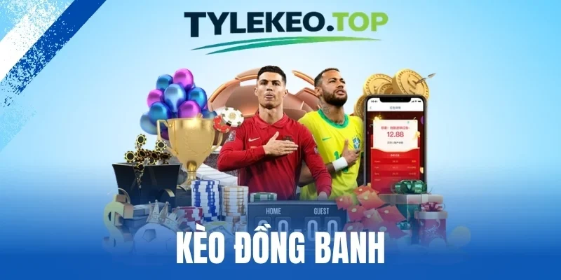 Kèo Đồng Banh - Kinh Nghiệm Bắt Kèo Thực Chiến