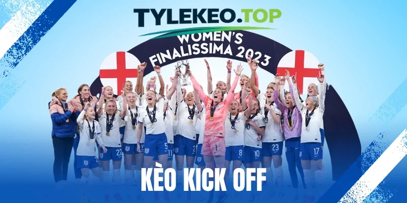 Kèo Kick Off - Thủ Thuật Chốt Kèo Trước Trận Bóng Lăn