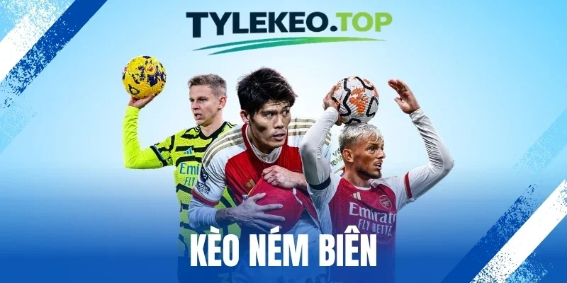Kèo Ném Biên - Bám Sát Thế Trận, Nhận Diện Nhanh Cửa Thắng