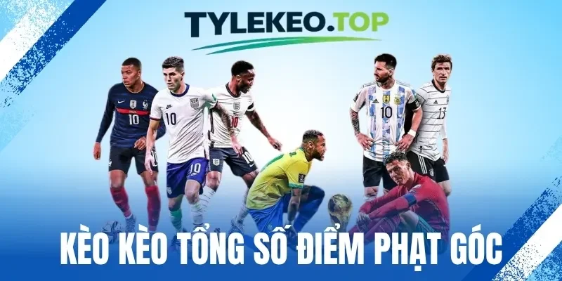 Kèo Tổng Số Điểm Phạt Góc - Cập Nhật Mẹo Cược Thắng Lớn