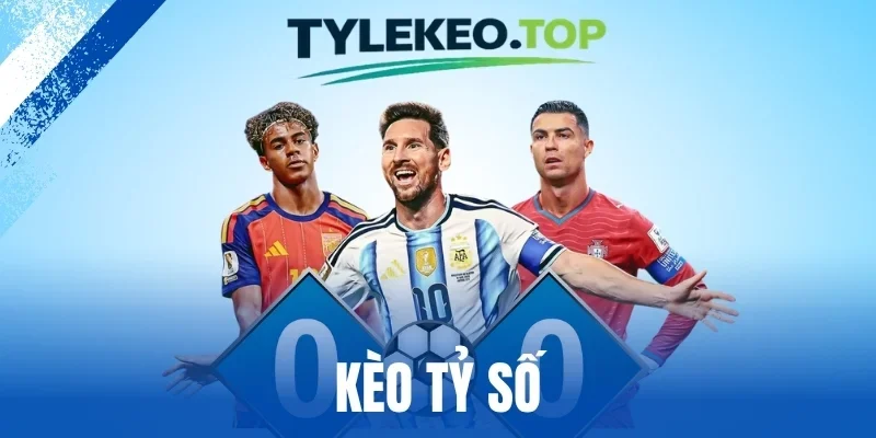 Kèo Tỷ Số - Nâng Cao Tỷ Lệ Thắng Cực Dễ Dàng