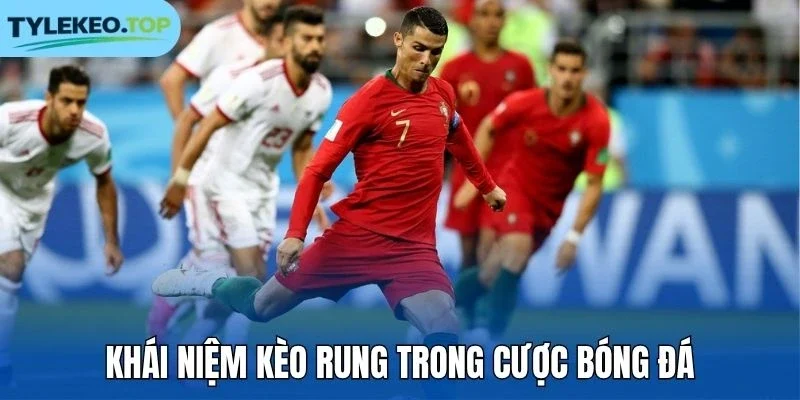 Khái niệm kèo rung trong cược bóng đá