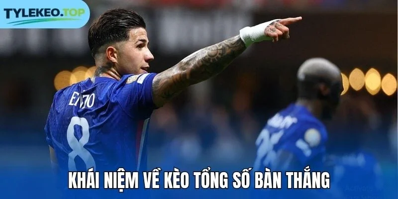 Khái niệm về kèo tổng số bàn thắng