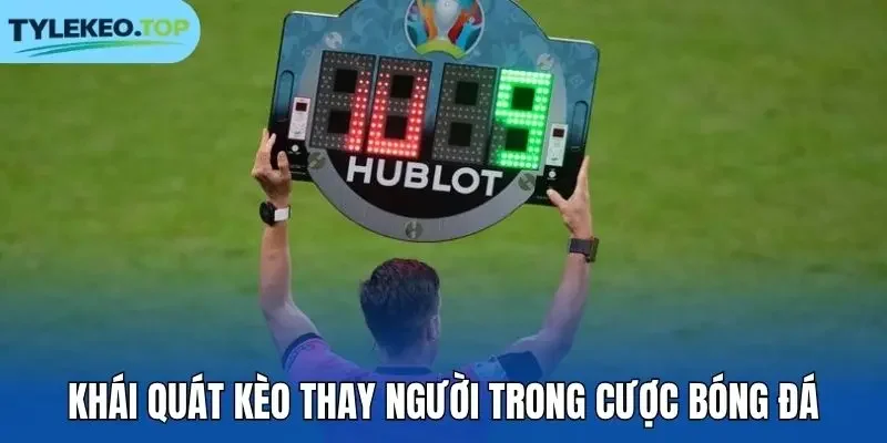 Khái quát kèo thay người trong cược bóng đá