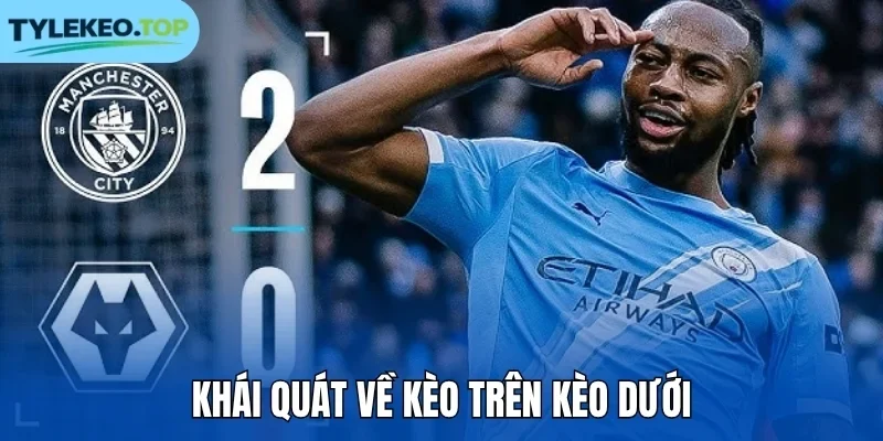 Khái quát về kèo trên kèo dưới