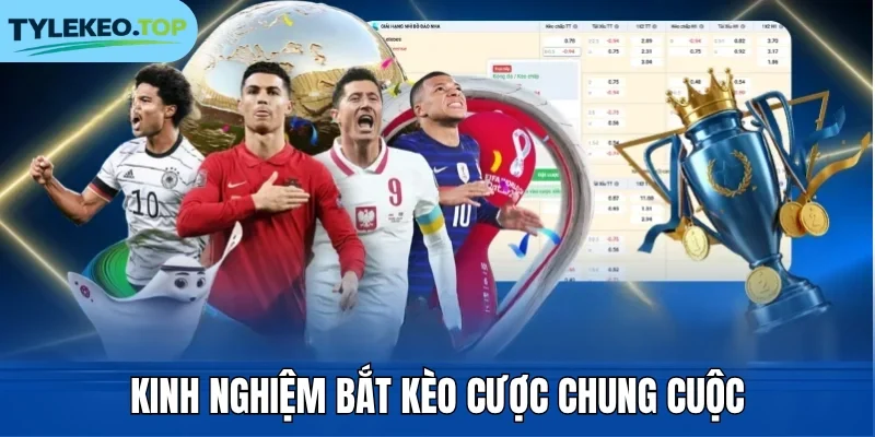 Kinh nghiệm bắt kèo cược chung cuộc