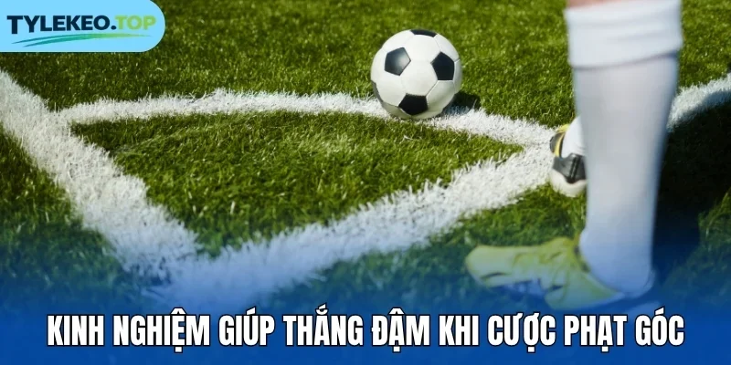 Kinh nghiệm giúp thắng đậm khi cược phạt góc