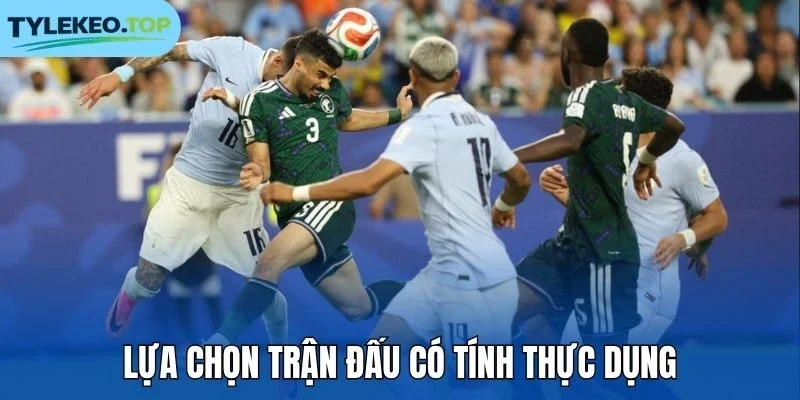Lựa chọn trận đấu có tính thực dụng