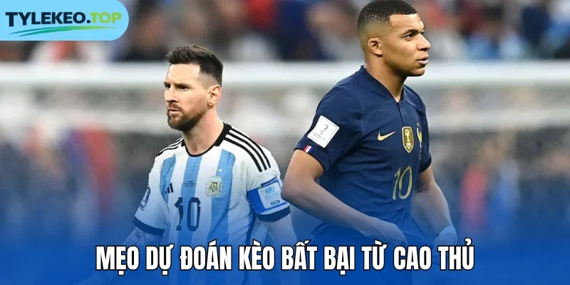 Mẹo dự đoán kèo bất bại từ cao thủ