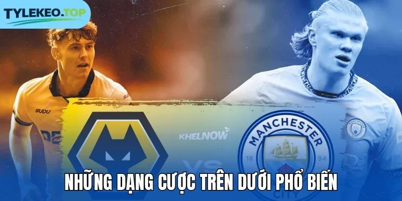 Những dạng cược trên dưới phổ biến