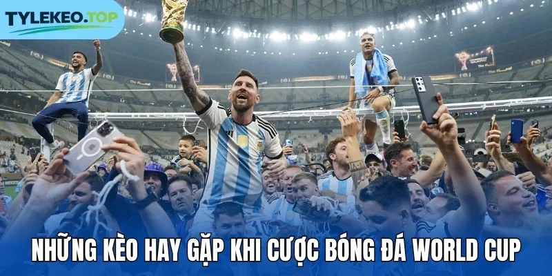 Những kèo hay gặp khi cược bóng đá World Cup