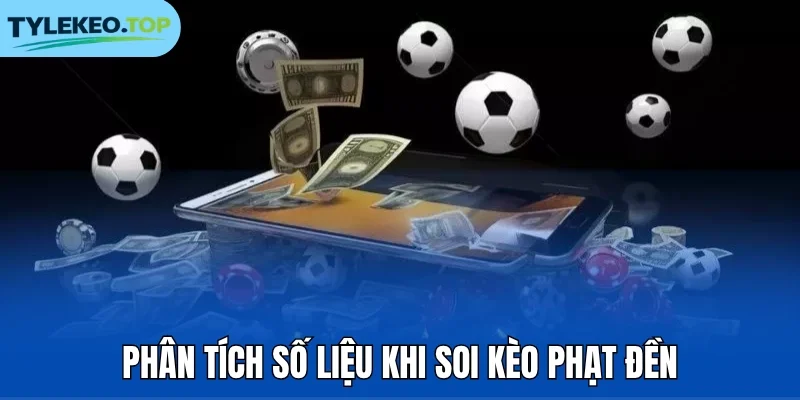 Phân tích số liệu khi soi kèo phạt đền