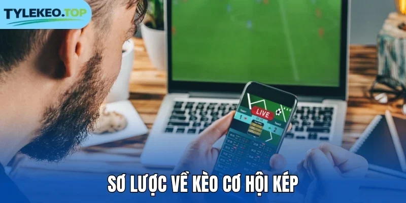 Sơ lược về kèo cơ hội kép