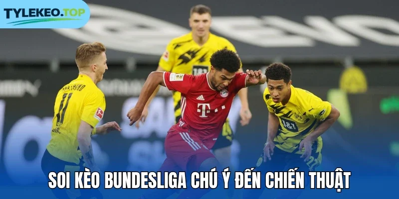 Soi kèo Bundesliga chú ý đến chiến thuật