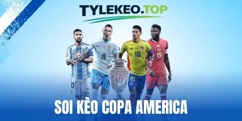 Soi Kèo Copa America - Ẵm Thưởng Liên Tiếp Từ Kèo Nam Mỹ
