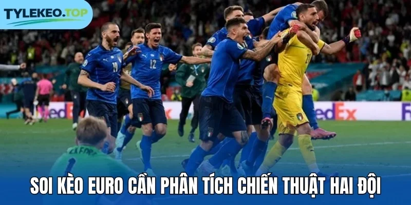 Soi kèo Euro cần phân tích chiến thuật hai đội