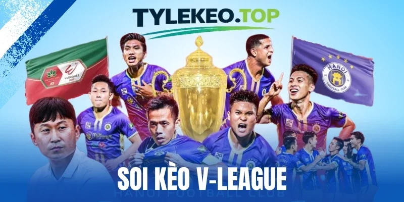 Soi kèo V-League - Bắt Cửa Cược Cực Nhạy Từ Bóng Đá Việt