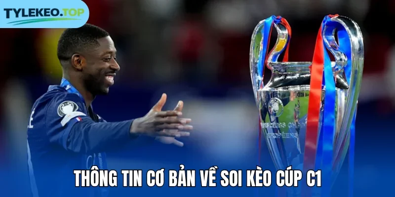Thông tin cơ bản về soi kèo cúp C1