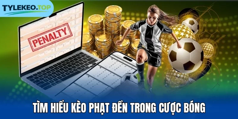 Tìm hiểu kèo phạt đền trong cược bóng