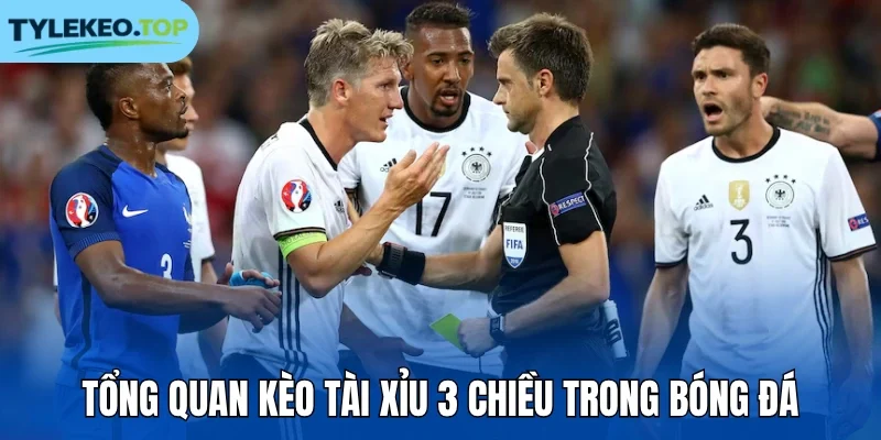 Tổng quan kèo Tài Xỉu 3 chiều trong bóng đá