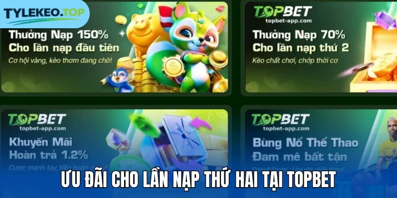 Ưu đãi cho lần nạp thứ hai tại Topbet
