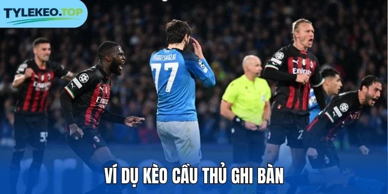 Ví dụ kèo cầu thủ ghi bàn