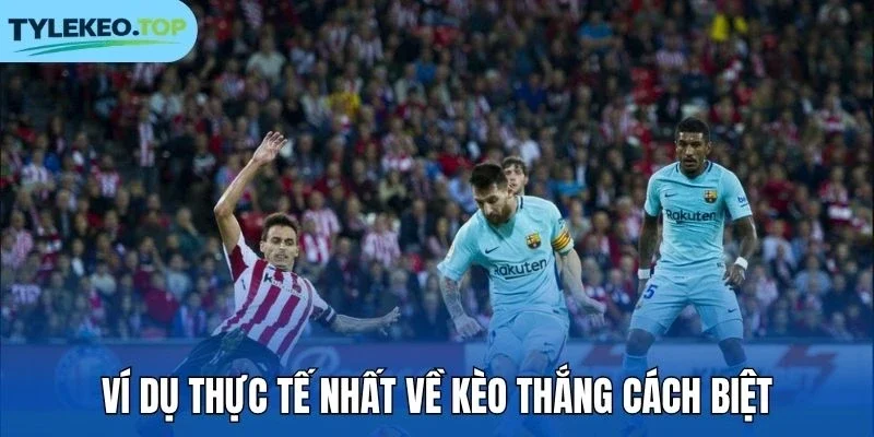 Ví dụ thực tế nhất về kèo thắng cách biệt