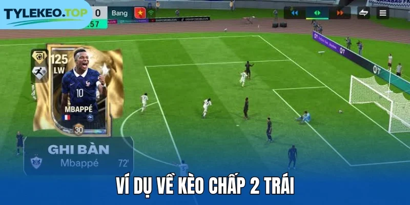 Ví dụ về kèo chấp 2 trái